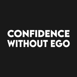 confidence without ego, self care saying ideas T-Shirt