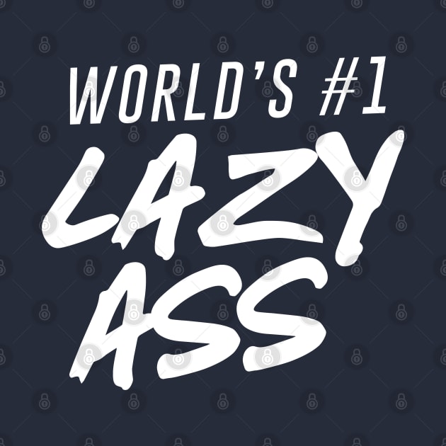 World's #1 Lazy Ass Ver. 2 by Teeworthy Designs