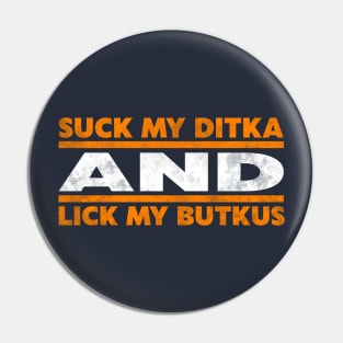 Suck My Ditka and Lick My Butkus Pin