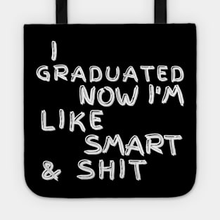 I Graduated Now Im Like Smart and Shit. Graduation Design for the 2021 Graduating Class. Tote