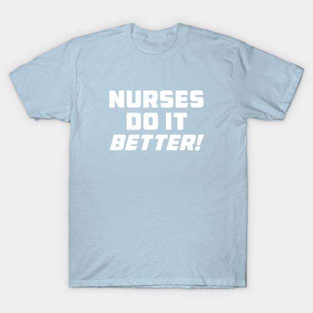 nurses do it better t shirt