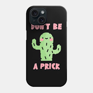 Don't Be A Prick Phone Case