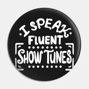 I Speak Fluen Show Tunes Funny Theatre Nerd Pin