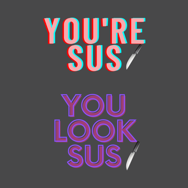 You're SUS, You look SUS sticker fun gamer gift design by Metaphysical Design