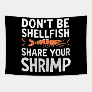 Don't Be Shellfish Share Your Shrimp Tapestry