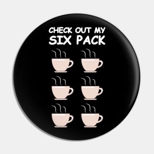 Check Out My Six Pack - Funny Coffee Version Pin