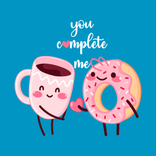 You complete me T-Shirt