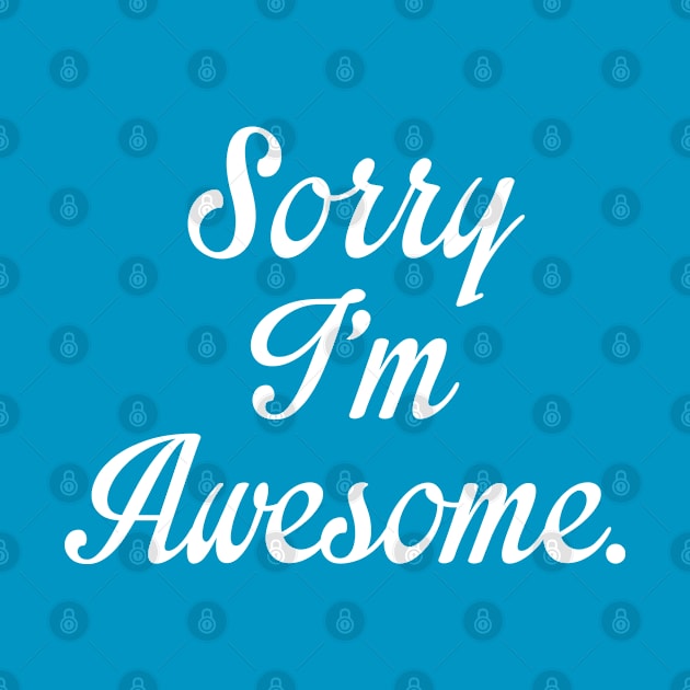 Sorry I'm Awesome by VectorPlanet