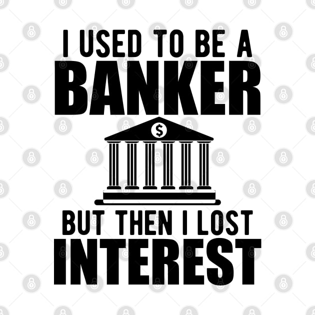 Investment banker - I used to be a banker but I lost interest by KC Happy Shop