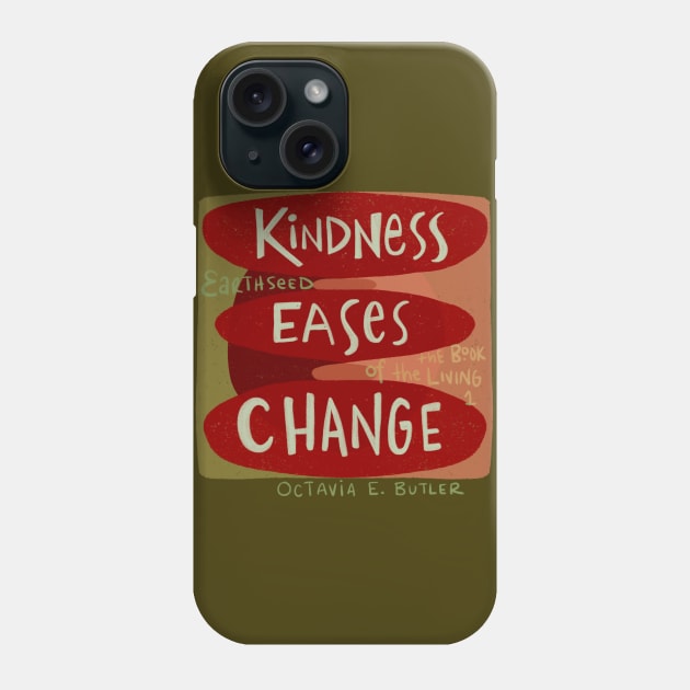 Kindness eases Change Phone Case by Bittersweet & Bewitching