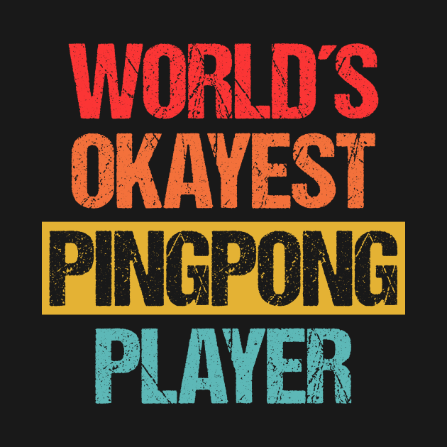 World's Okayest Pingpong Player - Unrivaled Average Skill Level Tee by Indigo Lake