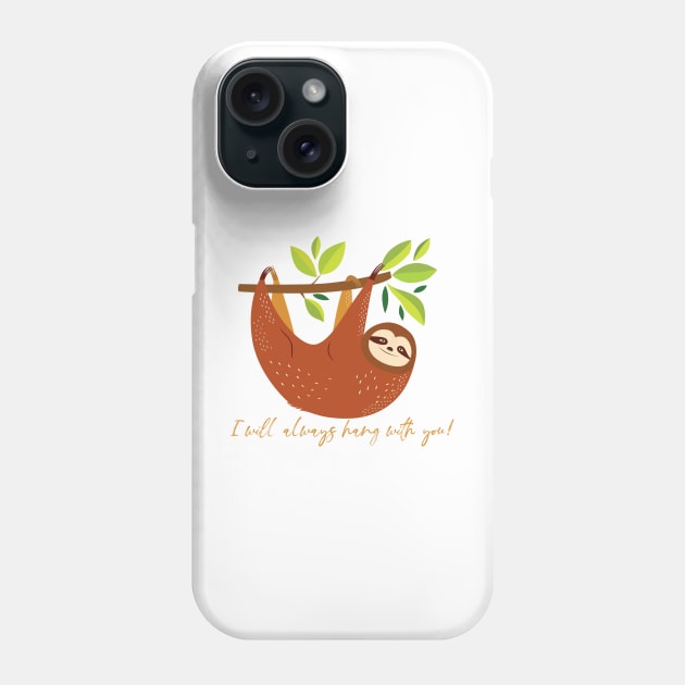 I Will Always Hang With You Sloth Phone Case by Gsproductsgs