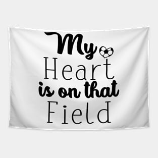 My Heart Is On That Field Soccer Tapestry