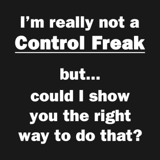 I'm Really Not a Control Freak T-Shirt