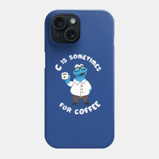 C is sometimes for coffee Phone Case