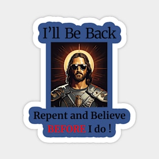 I'll Be Back- Repent and Believe BEFORE I do! Magnet