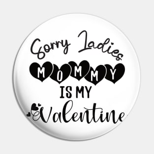 sorry ladies mommy is my valentine Pin