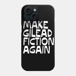 MAKE GILEAD FICTION AGAIN Phone Case