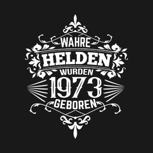 Wahre Helden wurden 1973 geboren T-Shirt