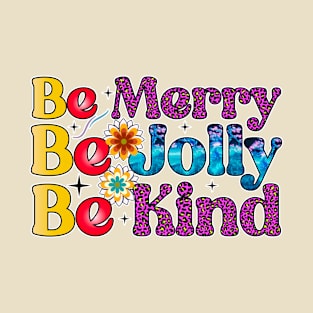 Be merry be jolly be kind T-Shirt