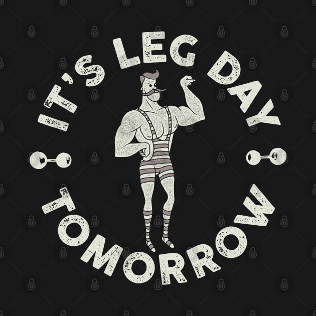 It's Leg Day Tomorrow by Barn Shirt USA