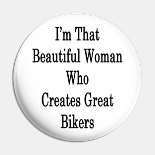 I'm That Beautiful Woman Who Creates Great Bikers Pin