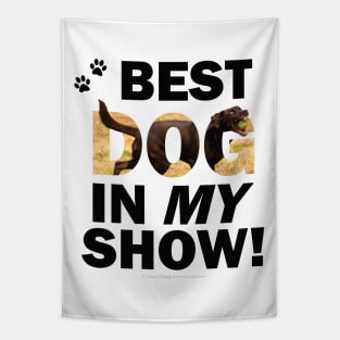 Best Dog In My Show - chocolate labrador oil painting word art Tapestry