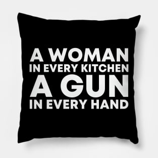 A WOMAN IN EVERY KITCHEN A GUN IN EVERY HAND Pillow