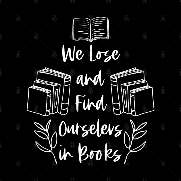 We Lose and Find Ourselves in Books - White - Bookish by Millusti