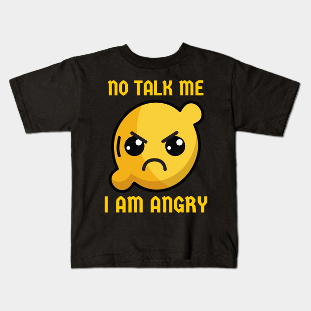 Don't Talk to me, I am Angry - Funny Cute Angry Lemon - No Talk Me I Am  Angry - Kinder T-Shirt | TeePublic DE