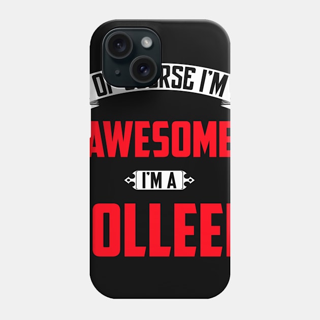 Of Course I'm Awesome, I'm A Colleen,Middle Name, Birthday, Family Name, Surname Phone Case by benkjathe