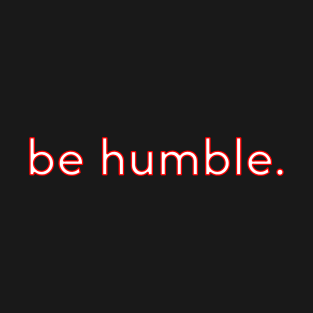 be humble T-Shirt