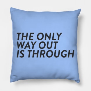 The Only Way Out Is Through Pillow