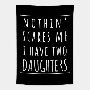 Nothin' Scares Me I Have Two Daughters. | Perfect Funny Gift for Dad Mom vintage. Tapestry