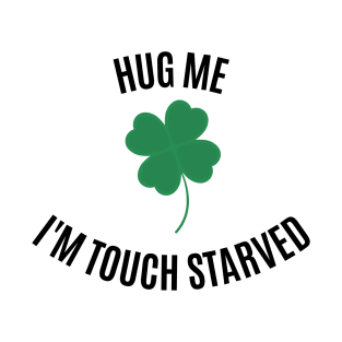 Hug Me! I'm Touch Starved (Black font) T-Shirt