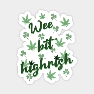 Wee bit highrish; st patricks day; saint patricks day; st paddys day; st pats; st pattys; saint; marijuana leaf; cannabis; weed; pot; grass; high; blunt; blaze; 420; marijuana culture; cannabis culture; green; leaf; smoke; stoner; party Magnet