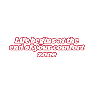 Life begins at the end of your comfort zone T-Shirt