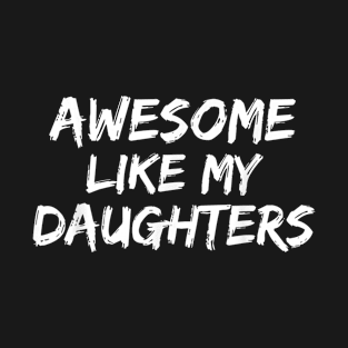 Awesome Like My Daughter For Daddy T-Shirt