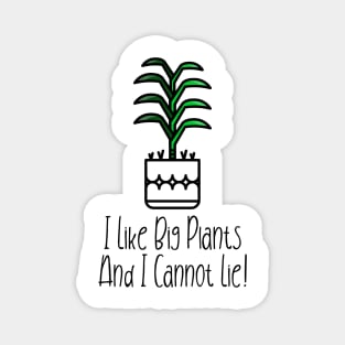 I Like Big Plants And I Cannot Lie! Magnet