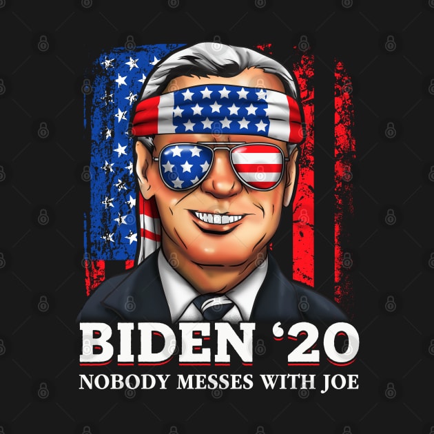 Joe Biden 2020 Nobody Messes With Joe by E