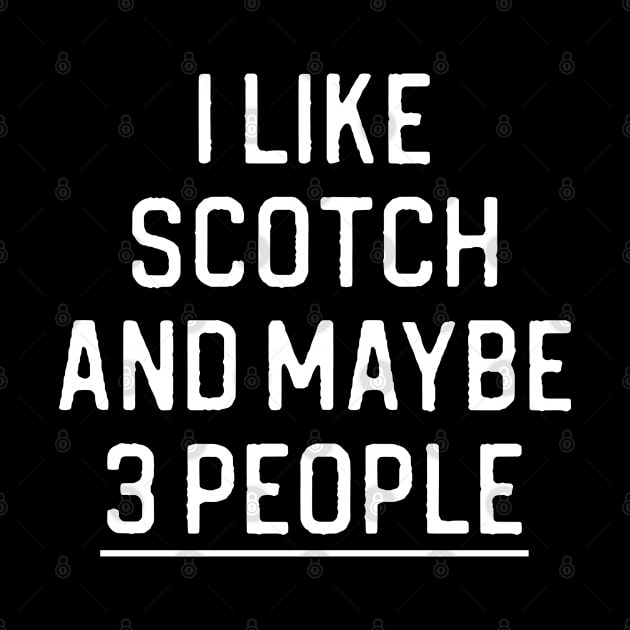 Funny Scotch Lover Gift I Like Scotch and Maybe 3 People by kmcollectible