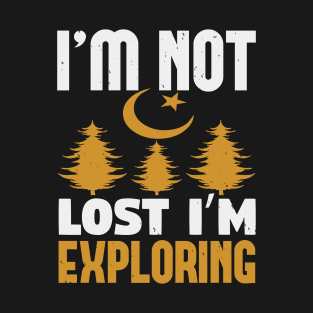 I'm Not Lost I'm Exploring T-Shirt