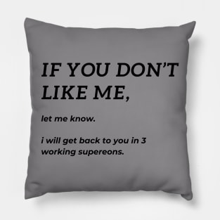 If you don't like me, let me know. I will get back to you in 3 working supereons. Pillow