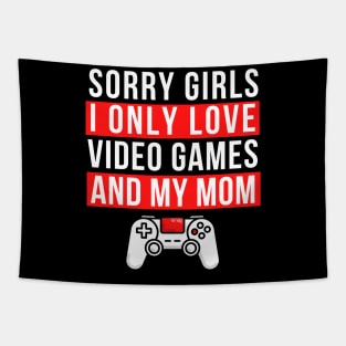 Sorry girls i only love video games and my mom Tapestry