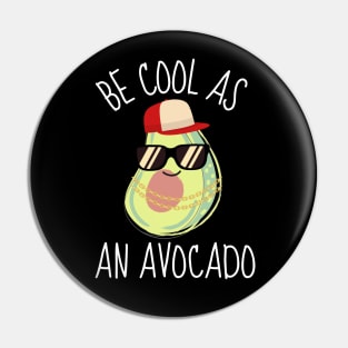 Be Cool As An Avocado Funny Pin