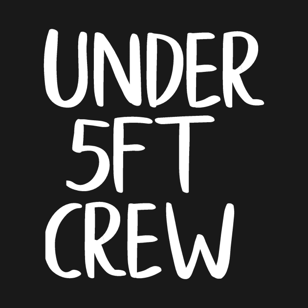 Under 5ft Crew by Lisylou