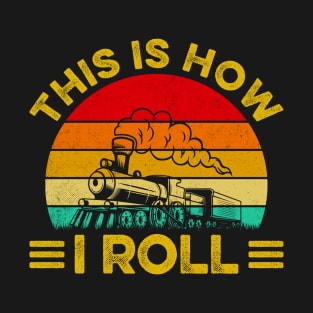 Train Funny This is How I Roll Railroad Trains Retro T-Shirt