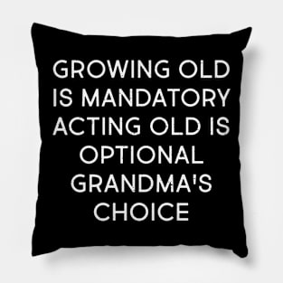 Growing Old is Mandatory, Acting Old is Optional – Grandma's Choice Pillow