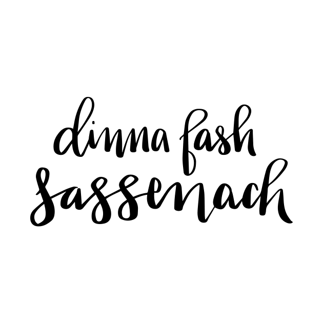 Dinna Fash Sassenach by lifeidesign