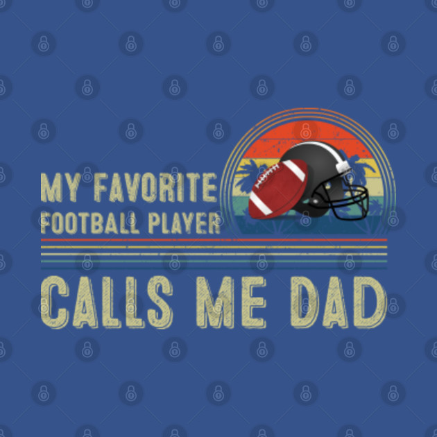 Disover My Favorite Football Player Calls Me Dad - Favorite Football Player Calls Me Dad - T-Shirt